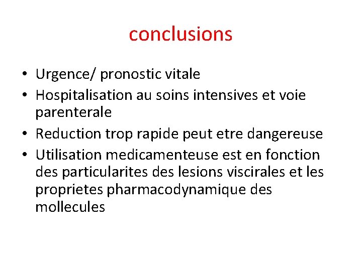 conclusions • Urgence/ pronostic vitale • Hospitalisation au soins intensives et voie parenterale •