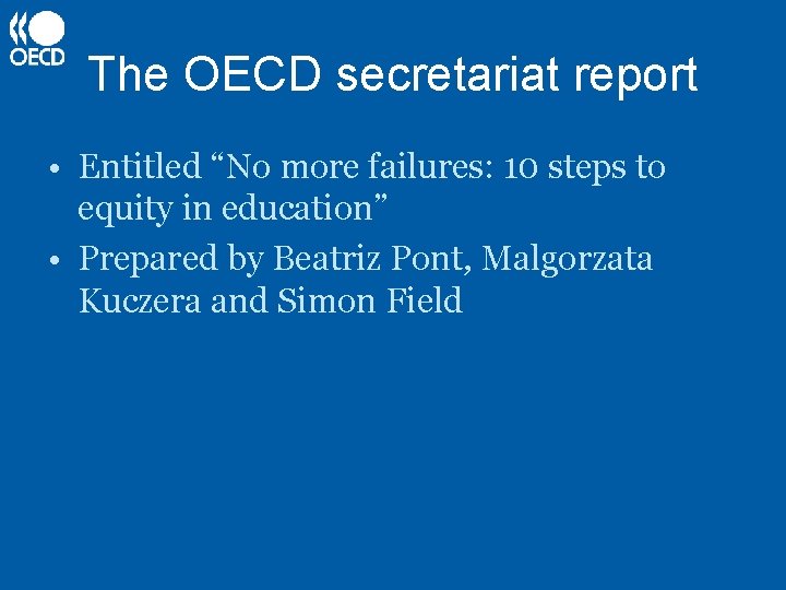 The OECD secretariat report • Entitled “No more failures: 10 steps to equity in