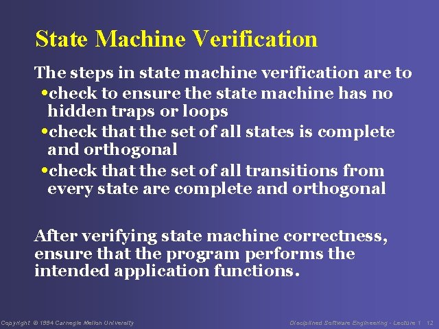 State Machine Verification The steps in state machine verification are to • check to