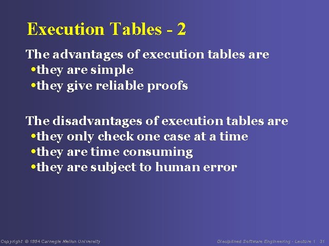 Execution Tables - 2 The advantages of execution tables are • they are simple