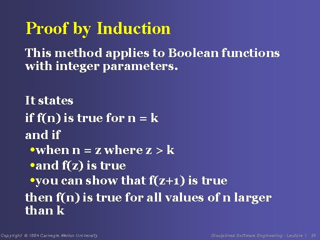 Proof by Induction This method applies to Boolean functions with integer parameters. It states