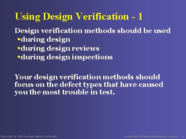 Using Design Verification - 1 Design verification methods should be used • during design