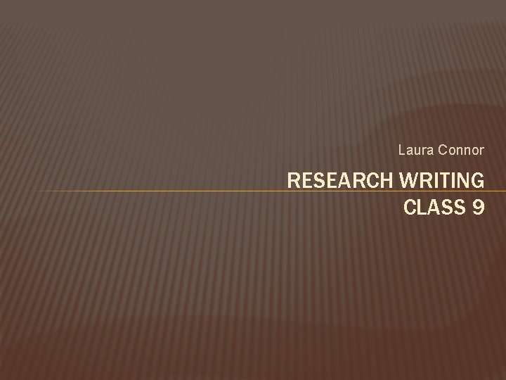 Laura Connor RESEARCH WRITING CLASS 9 