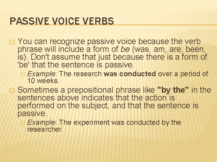 PASSIVE VOICE VERBS � You can recognize passive voice because the verb phrase will