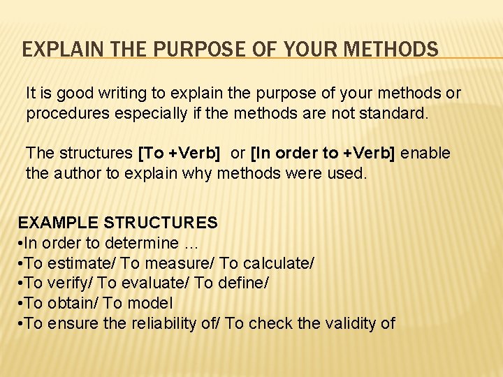 EXPLAIN THE PURPOSE OF YOUR METHODS It is good writing to explain the purpose