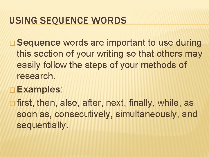 USING SEQUENCE WORDS � Sequence words are important to use during this section of