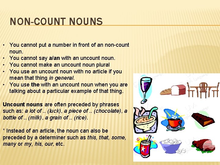 NON-COUNT NOUNS • You cannot put a number in front of an non-count noun.