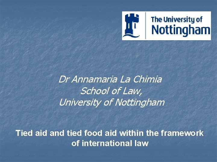 Dr Annamaria La Chimia School of Law, University of Nottingham Tied aid and tied