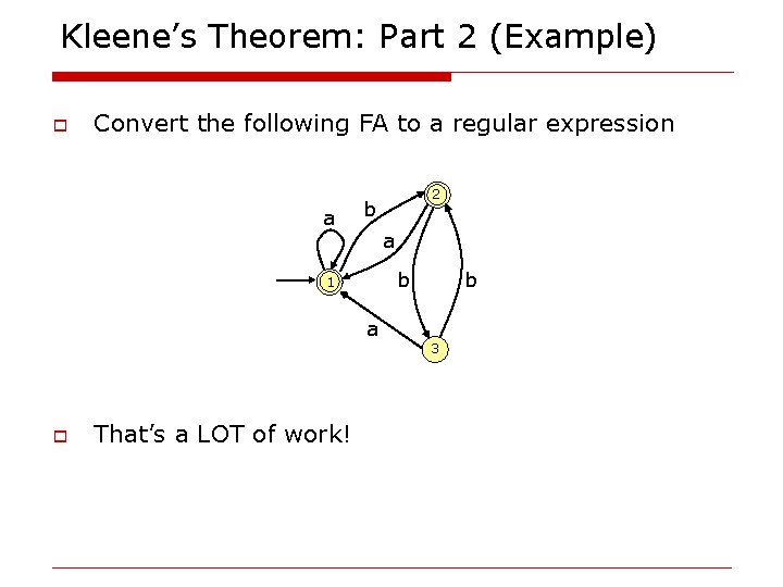 Kleene’s Theorem: Part 2 (Example) o Convert the following FA to a regular expression
