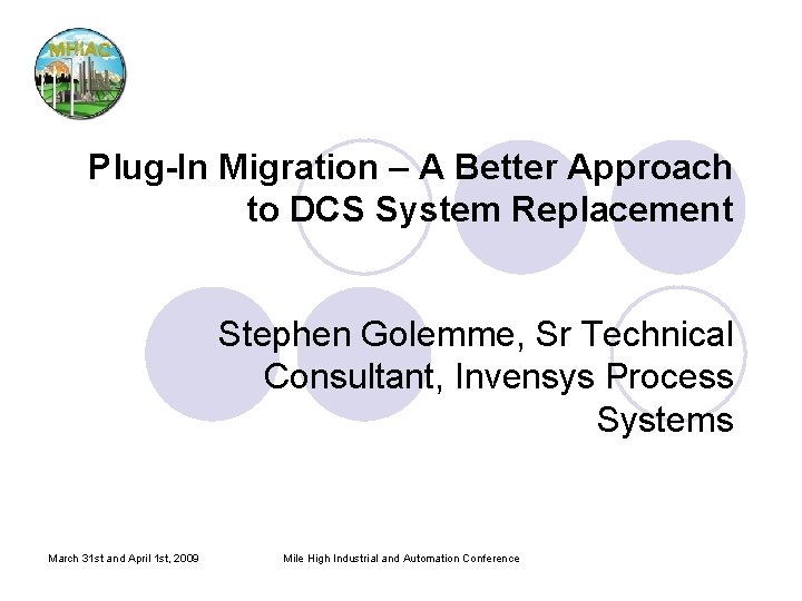 Plug-In Migration – A Better Approach to DCS System Replacement Stephen Golemme, Sr Technical