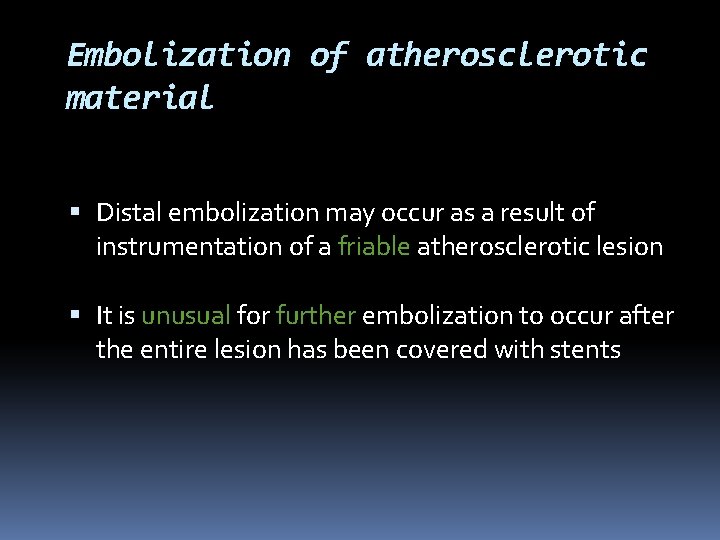 Embolization of atherosclerotic material Distal embolization may occur as a result of instrumentation of