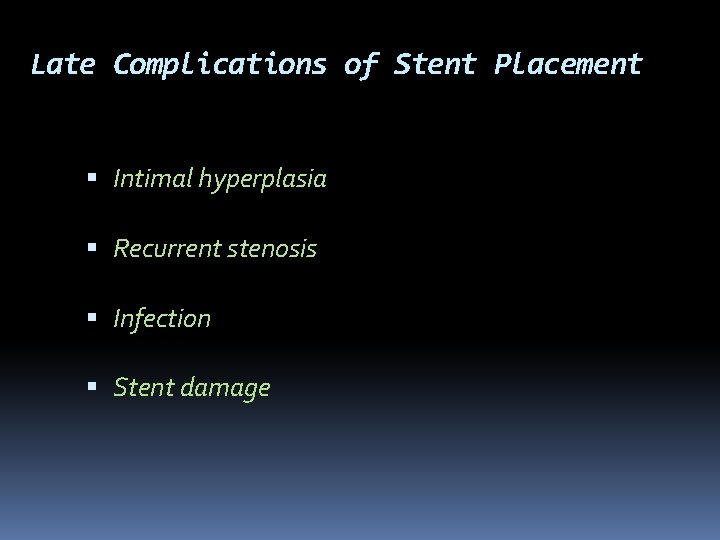 Late Complications of Stent Placement Intimal hyperplasia Recurrent stenosis Infection Stent damage 