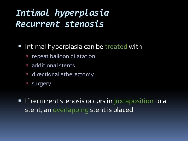 Intimal hyperplasia Recurrent stenosis Intimal hyperplasia can be treated with repeat balloon dilatation additional