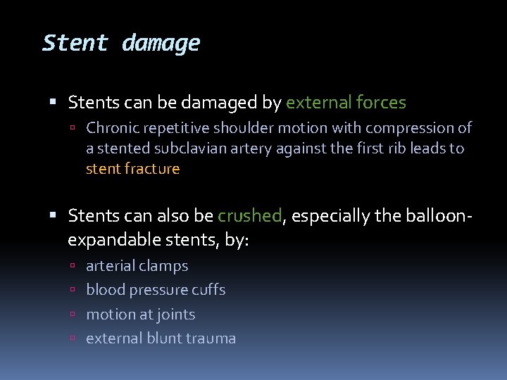 Stent damage Stents can be damaged by external forces Chronic repetitive shoulder motion with