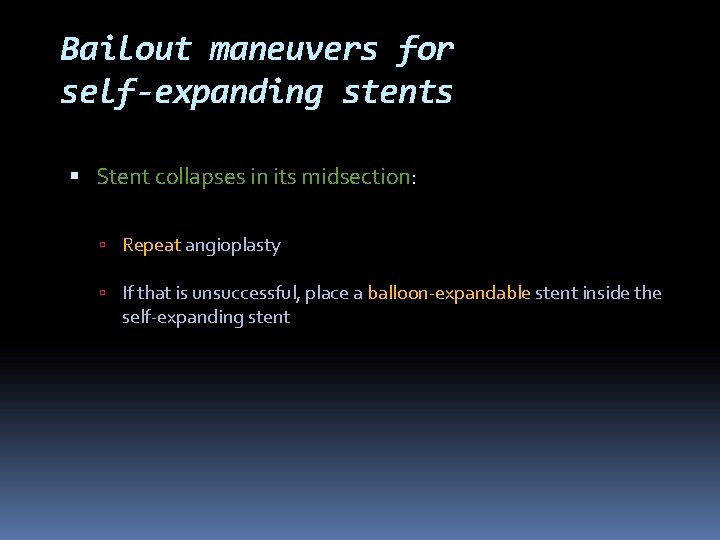 Bailout maneuvers for self-expanding stents Stent collapses in its midsection: Repeat angioplasty If that