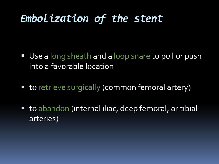 Embolization of the stent Use a long sheath and a loop snare to pull