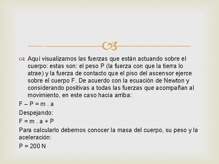  Aquí visualizamos las fuerzas que están actuando sobre el cuerpo: estas son: el