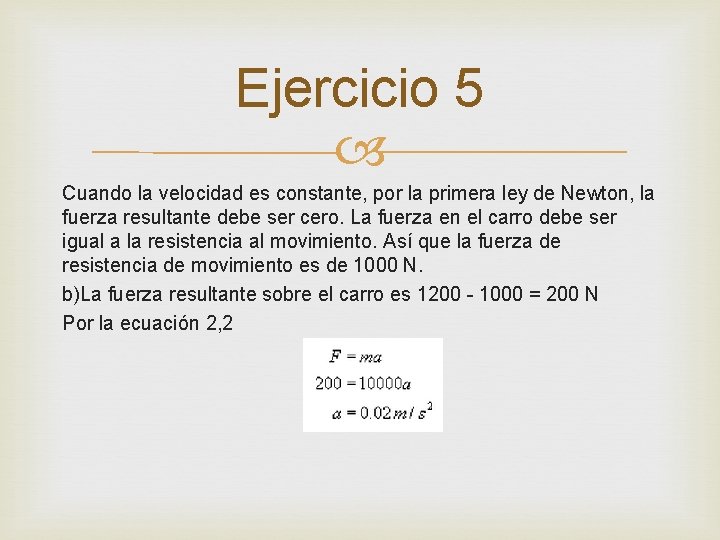 Ejercicio 5 Cuando la velocidad es constante, por la primera ley de Newton, la