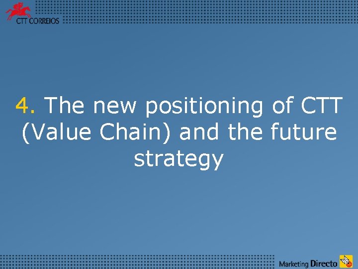 4. The new positioning of CTT (Value Chain) and the future strategy 