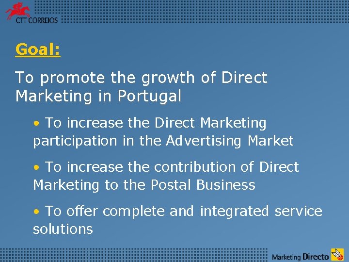 Goal: To promote the growth of Direct Marketing in Portugal • To increase the