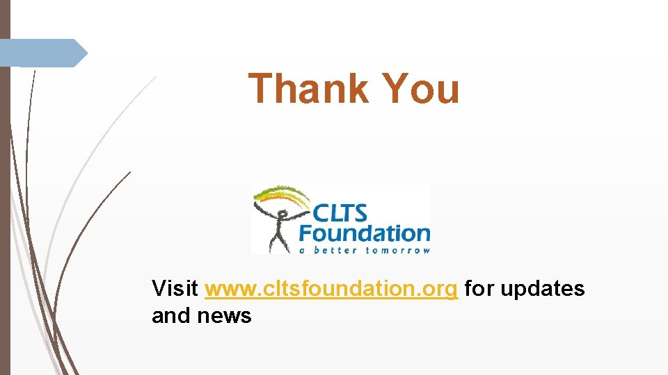 Thank You Visit www. cltsfoundation. org for updates and news 