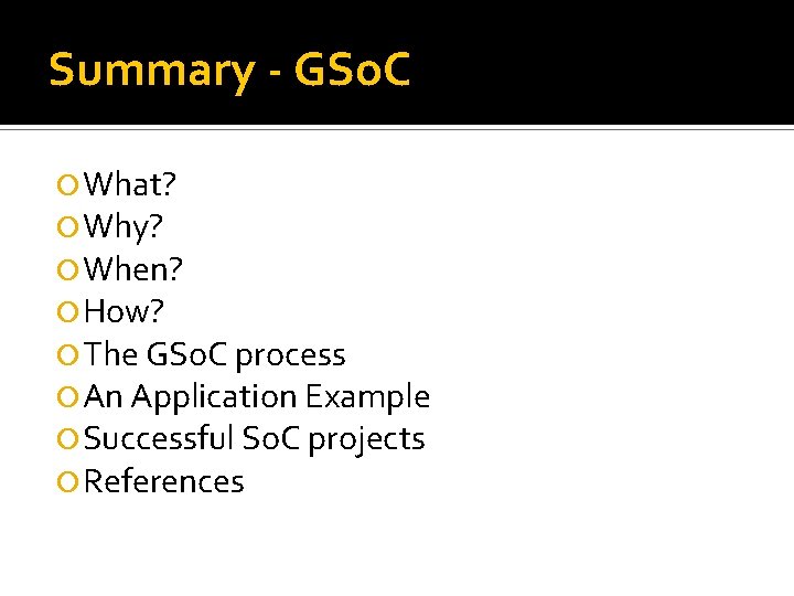 Summary - GSo. C What? Why? When? How? The GSo. C process An Application