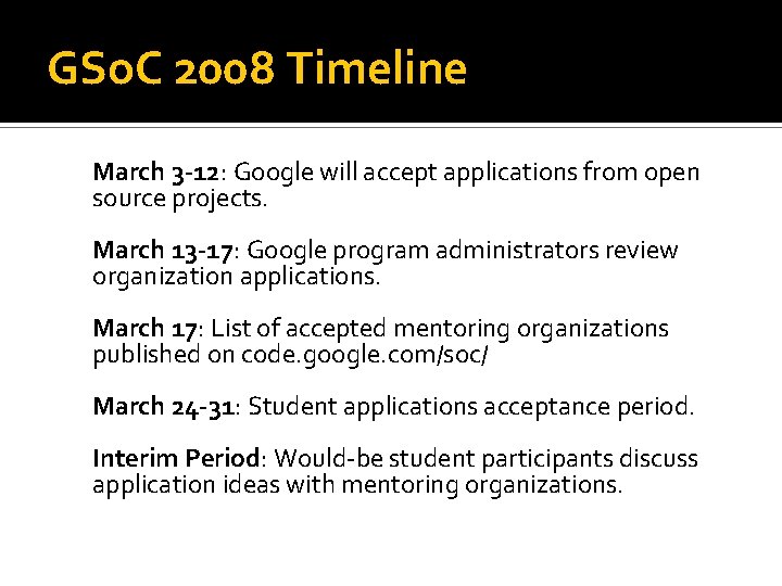 GSo. C 2008 Timeline March 3 -12: Google will accept applications from open source