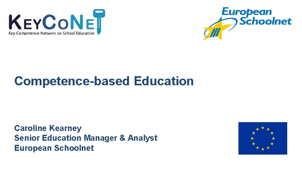 Competence-based Education Caroline Kearney Senior Education Manager & Analyst European Schoolnet 