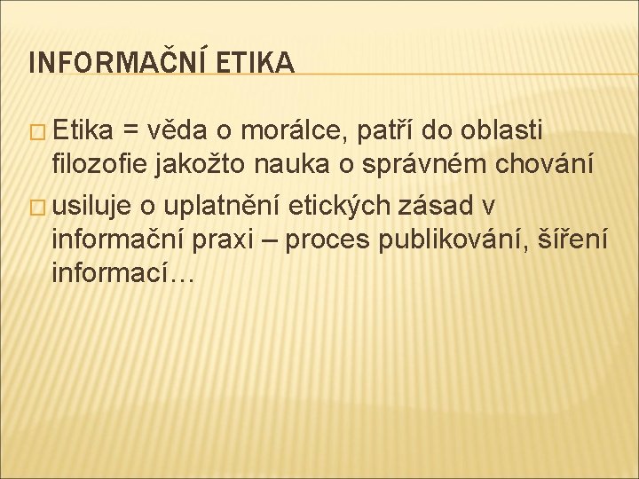 INFORMAČNÍ ETIKA � Etika = věda o morálce, patří do oblasti filozofie jakožto nauka