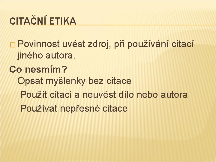 CITAČNÍ ETIKA � Povinnost uvést zdroj, při používání citací jiného autora. Co nesmím? Opsat