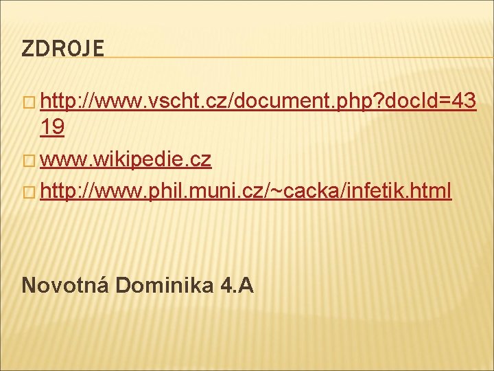 ZDROJE � http: //www. vscht. cz/document. php? doc. Id=43 19 � www. wikipedie. cz