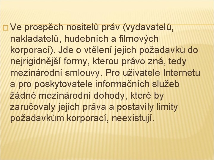 � Ve prospěch nositelů práv (vydavatelů, nakladatelů, hudebních a filmových korporací). Jde o vtělení