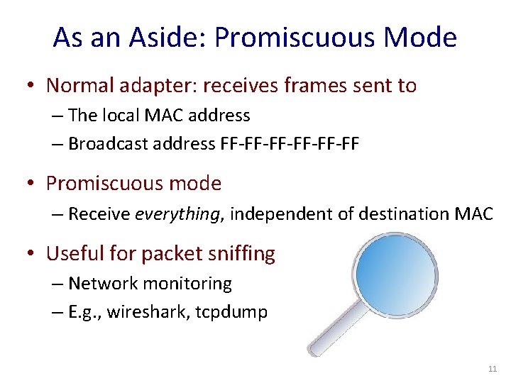 As an Aside: Promiscuous Mode • Normal adapter: receives frames sent to – The