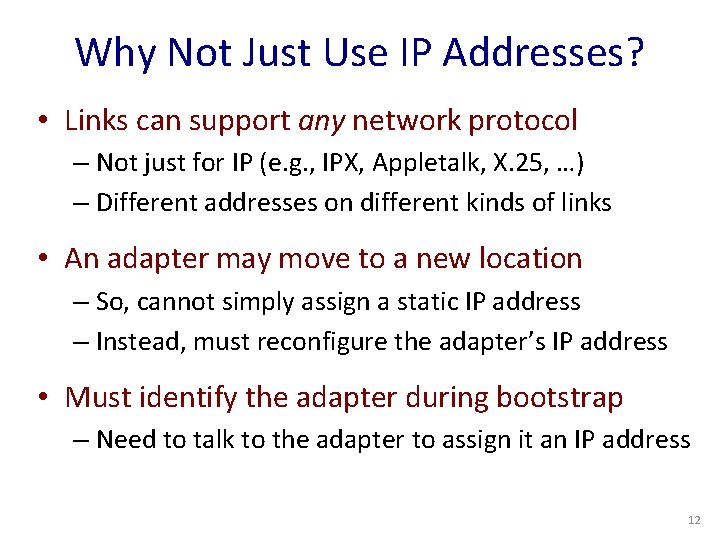 Why Not Just Use IP Addresses? • Links can support any network protocol –