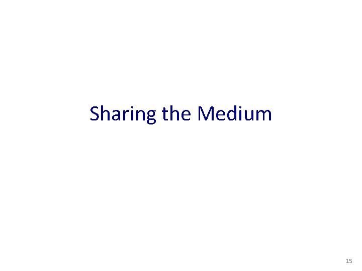 Sharing the Medium 15 