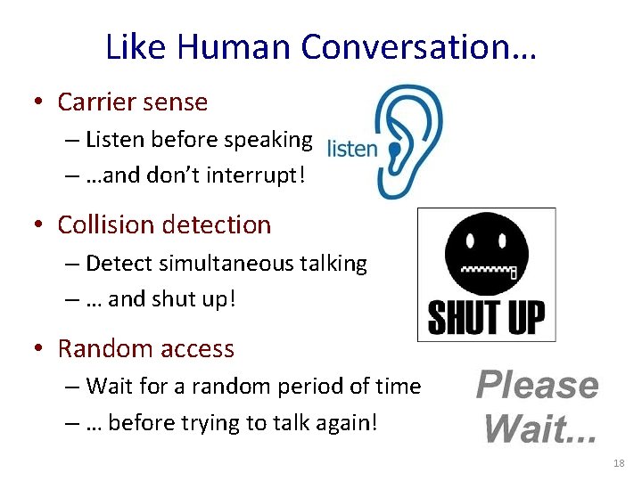 Like Human Conversation… • Carrier sense – Listen before speaking – …and don’t interrupt!