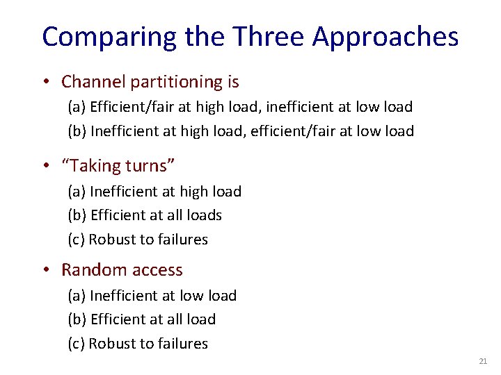 Comparing the Three Approaches • Channel partitioning is (a) Efficient/fair at high load, inefficient