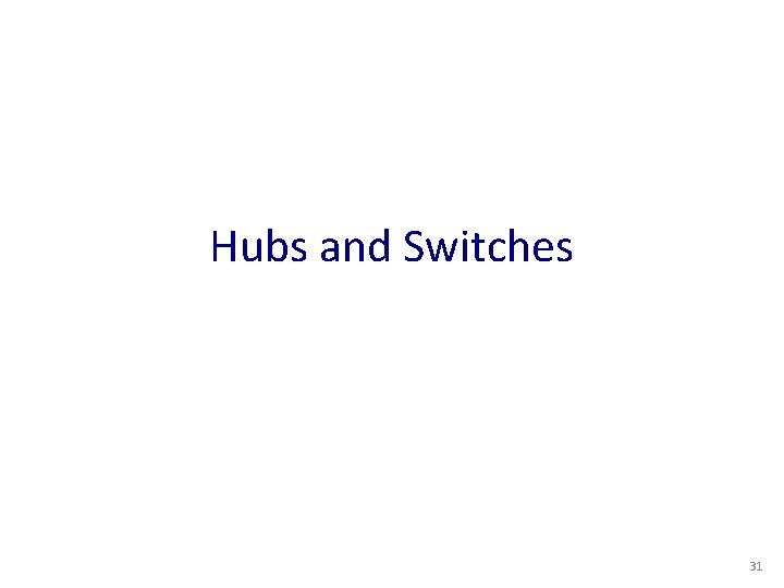 Hubs and Switches 31 