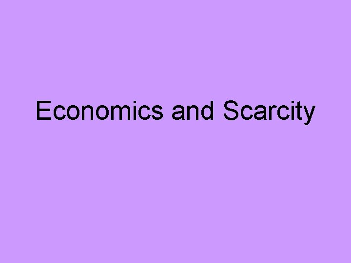 Economics and Scarcity 