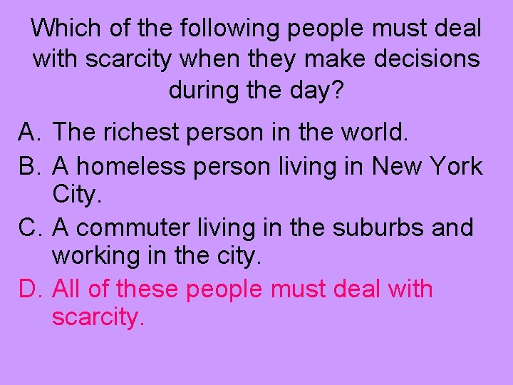 Which of the following people must deal with scarcity when they make decisions during