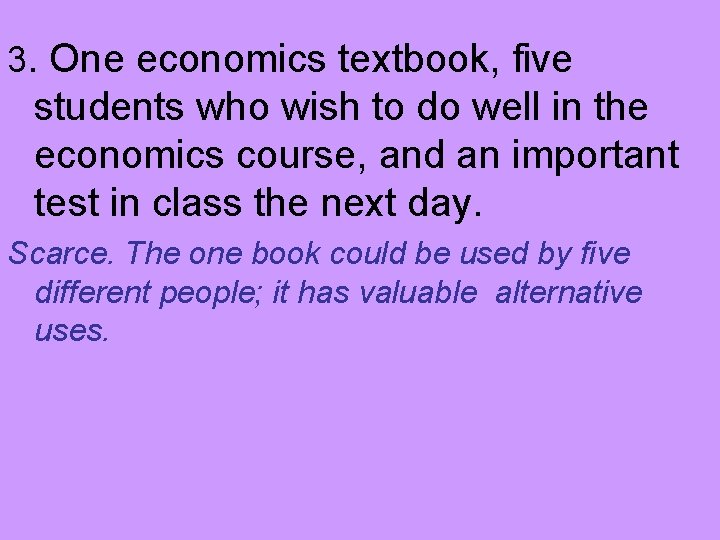 3. One economics textbook, five students who wish to do well in the economics