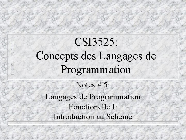 CSI 3525: Concepts des Langages de Programmation Notes # 5: Langages de Programmation Fonctionelle CSI 3525: Concepts des Langages de Programmation Notes # 5: Langages de Programmation Fonctionelle