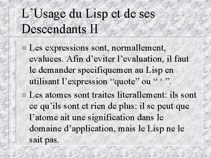 L’Usage du Lisp et de ses Descendants II Les expressions sont, normallement, evaluees. Afin L’Usage du Lisp et de ses Descendants II Les expressions sont, normallement, evaluees. Afin
