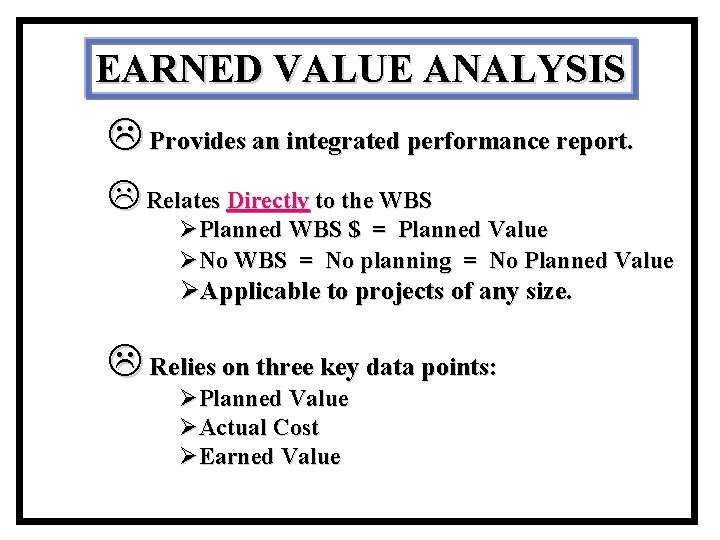 EARNED VALUE ANALYSIS L Provides an integrated performance report. L Relates Directly to the