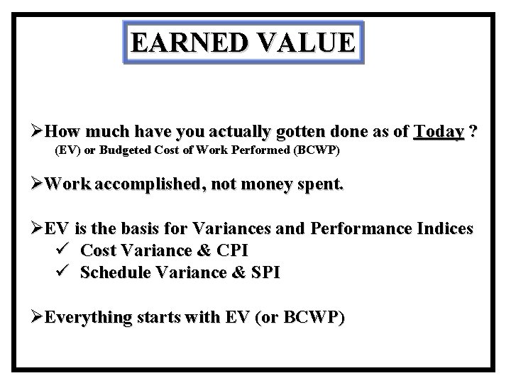 EARNED VALUE ØHow much have you actually gotten done as of Today ? (EV)