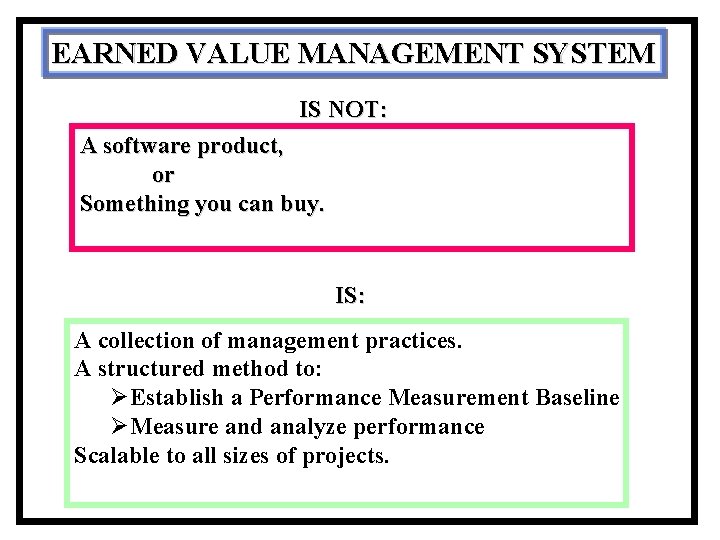 EARNED VALUE MANAGEMENT SYSTEM IS NOT: A software product, or Something you can buy.