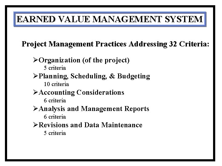 EARNED VALUE MANAGEMENT SYSTEM Project Management Practices Addressing 32 Criteria: ØOrganization (of the project)