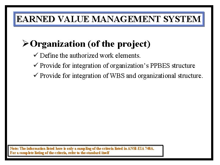 EARNED VALUE MANAGEMENT SYSTEM ØOrganization (of the project) ü Define the authorized work elements. EARNED VALUE MANAGEMENT SYSTEM ØOrganization (of the project) ü Define the authorized work elements.