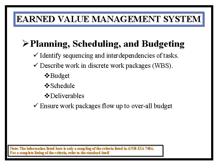 EARNED VALUE MANAGEMENT SYSTEM ØPlanning, Scheduling, and Budgeting ü Identify sequencing and interdependencies of