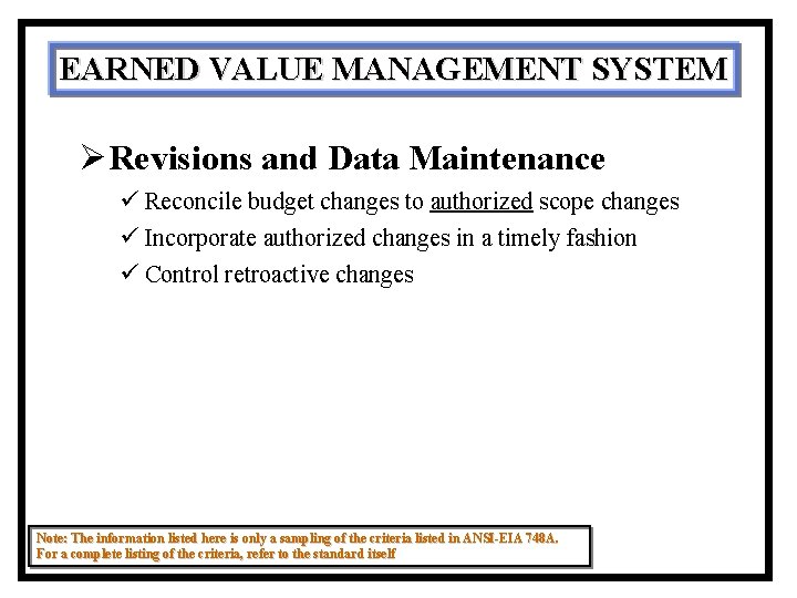 EARNED VALUE MANAGEMENT SYSTEM ØRevisions and Data Maintenance ü Reconcile budget changes to authorized